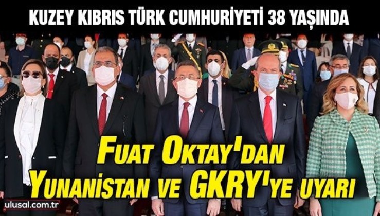 Kuzey Kıbrıs Türk Cumhuriyeti 38 yaşında: Fuat Oktay'dan Yunanistan ve GKRY'ye uyarı
