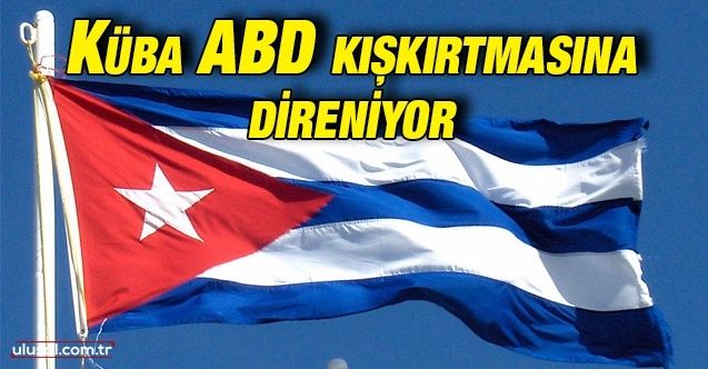 Küba ABD kışkırtmasına direniyor