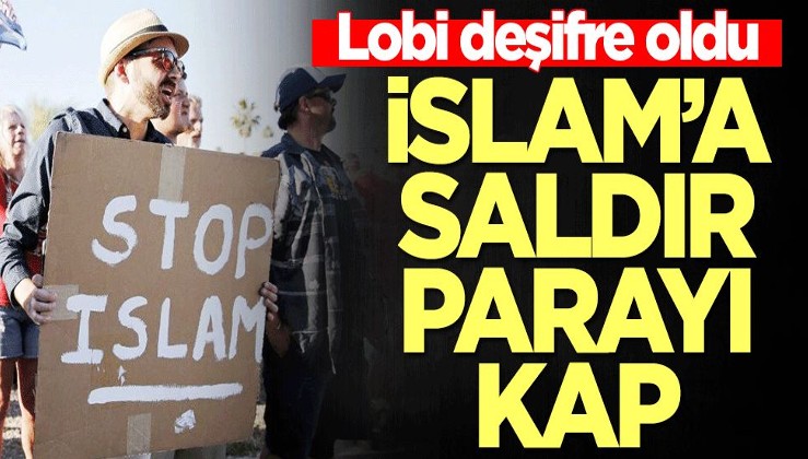 Lobi deşifre oldu! Saldır İslam'a kap parayı