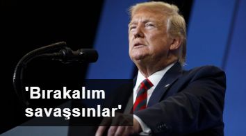 Trump'tan Suriye ve Türkiye açıklaması: Bırakalım kendileri savaşsın