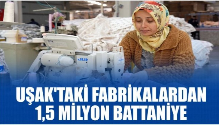 Uşak'taki fabrikalardan 1,5 milyon battaniye