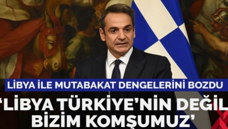 Yunanistan Başbakanı: Libya bizim komşumuz Türkiye’nin değil