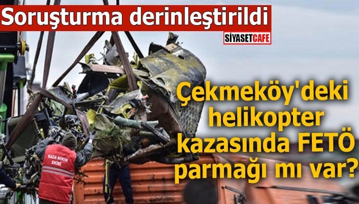 Çekmeköy'deki helikopter kazasında FETÖ parmağı mı var?