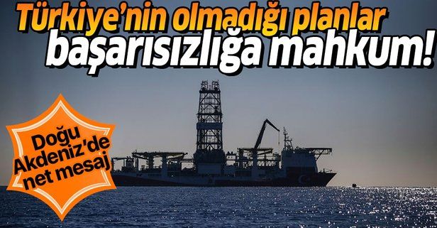 Doğu Akdeniz mesajı: Türkiye'nin olmadığı planlar başarısızlığa mahkum