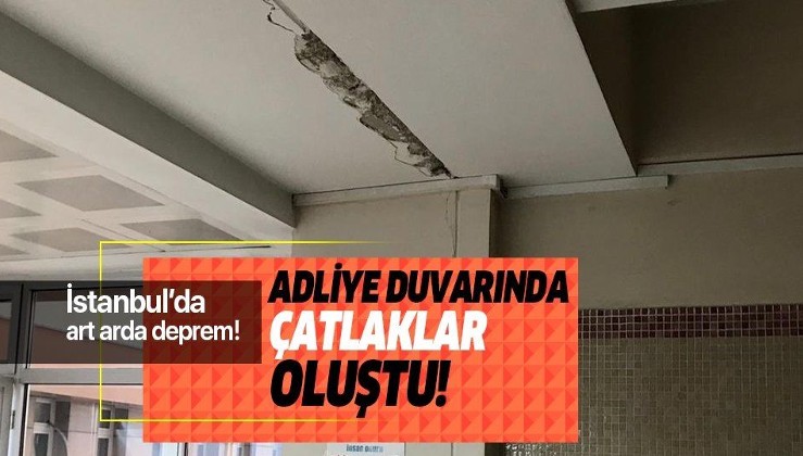 İstanbul'da deprem! Bakırköy Adalet Sarayı'nın duvarlarında çatlaklar oluştu!.