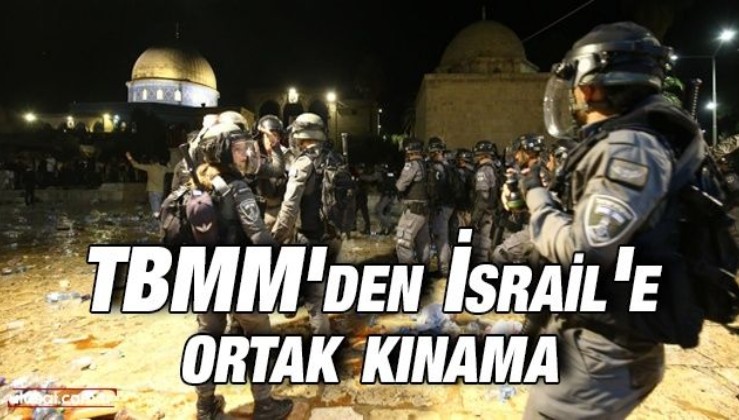TBMM'den İsrail'e ortak kınama
