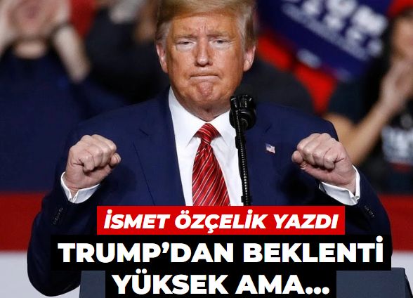 Trump’dan beklenti yüksek ama…