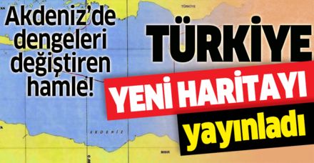 Türkiye yeni haritayı yayınladı! Doğu Akdeniz’de jeopolitik denklem değişiyor