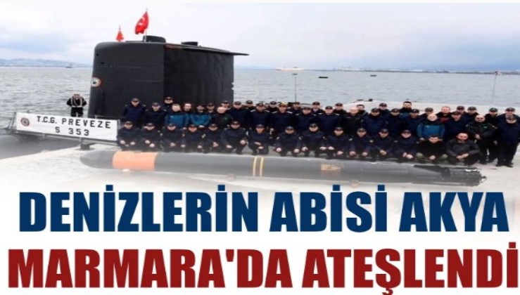 Denizlerin abisi AKYA Marmara'da ateşlendi