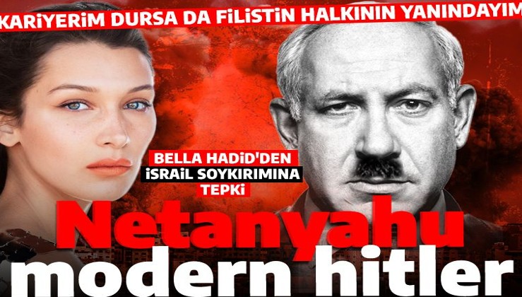 Dünyaca ünlü model Bella Hadid’den İsrail’e tepki: Netanyahu yeni Hitler!