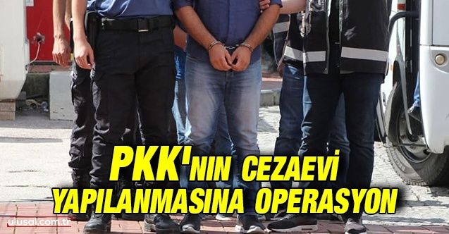 PKK'nın cezaevi yapılanmasına operasyon: 28 Gözaltı