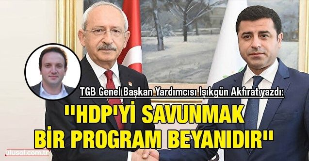 TGB Genel Başkan Yardımcısı Işıkgün Akfırat yazdı: ''HDP'yi savunmak bir program beyanıdır''