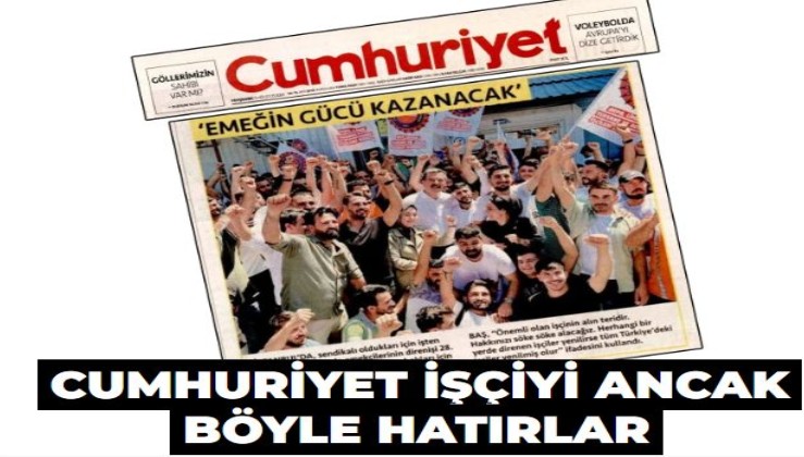 Cumhuriyet işçiyi ancak böyle hatırlar