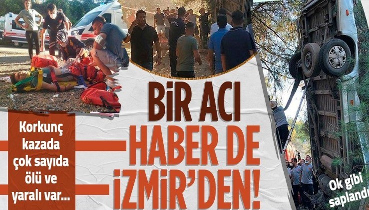 İzmir'de feci kaza! Servis minibüsü şarampole devrildi: 6 ölü, 11 yaralı