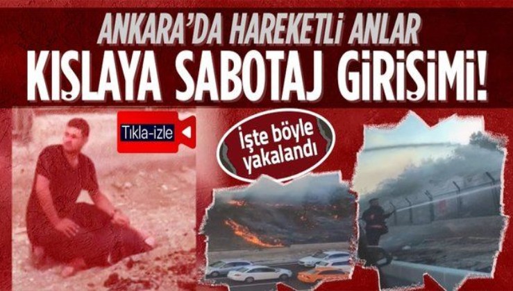 Son dakika: Ankara'da kışlaya sabotaj girişimi önlendi: Şüpheli PKK yanlısı çıktı