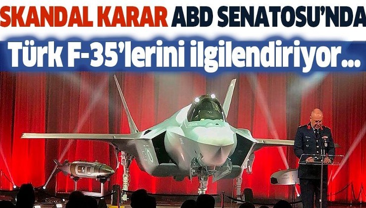 Türk F-35'lerini ilgilendiriyor! Skandal tasarı ABD Senatosu'na sunuldu...