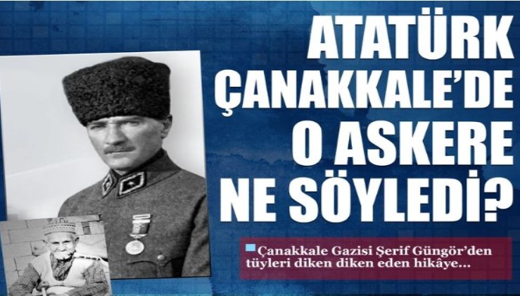 Atatürk Çanakkale'deki askerlere ne söyledi? Çanakkale gazisi Şerif Güngör anlattı...