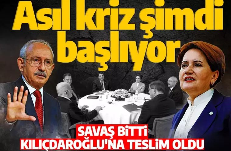Altılı masada savaş bitti, Akşener Kılıçdaroğlu'na teslim oldu! Asıl kriz şimdi başlıyor