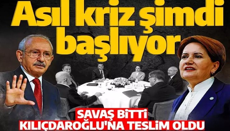 Altılı masada savaş bitti, Akşener Kılıçdaroğlu'na teslim oldu! Asıl kriz şimdi başlıyor