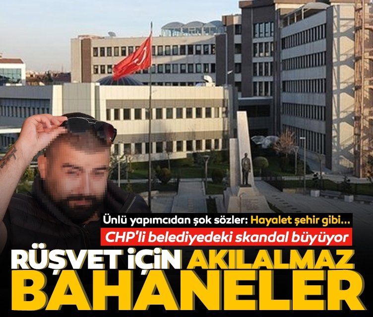 CHP'li belediyedeki skandal büyüyor: Rüşvet için akılalmaz bahaneler