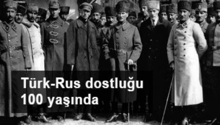 Sarsılmaz Türk-Rus dostluğu 100 yaşında