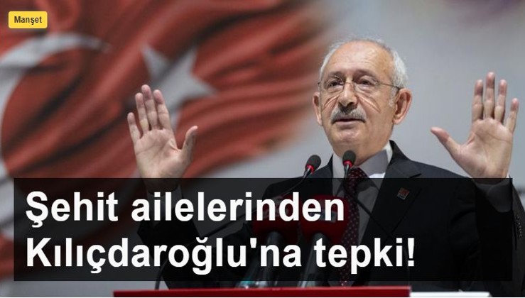 Şehit ailelerinden ve gazilerden Kılıçdaroğlu'na: Mehmetçiğe kurşun sıkanlara şeref madalyası takıyor