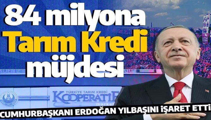 Son dakika: Cumhurbaşkanı Erdoğan'dan 84 milyona Tarım Kredi müjdesi!