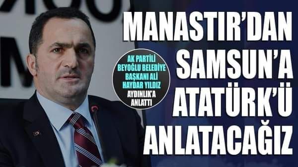 AK Partili Başkan: Manastır'dan Samsun'a Atatürk'ü anlatacağız