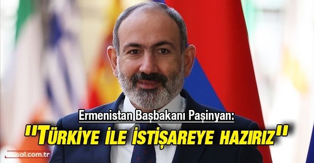 Ermenistan Başbakanı Nikol Paşinyan: ''Türkiye ile istişareye hazırız''