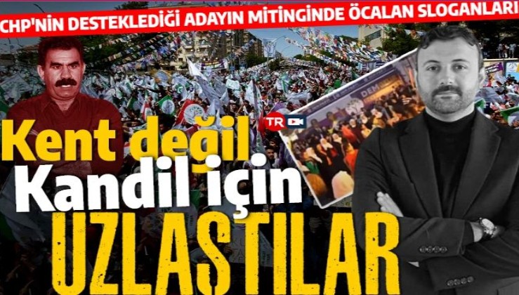 Kent değil Kandil için uzlaştılar: CHP'nin desteklediği DEM'li adayın mitinginde Öcalan sloganları!