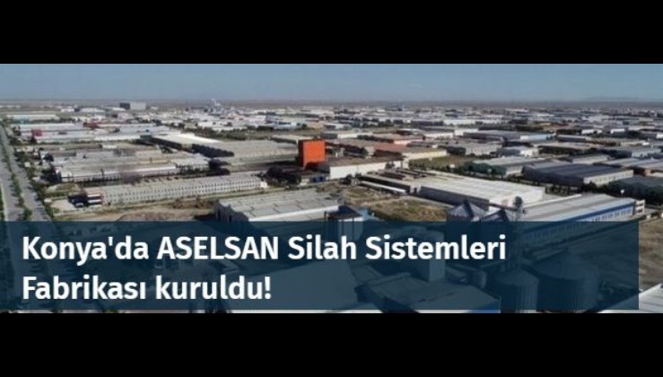 Konya'da ASELSAN Silah Sistemleri Fabrikası kuruldu!