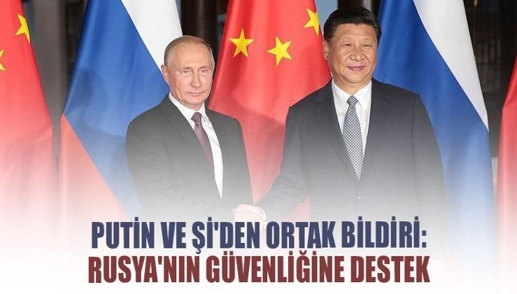 Putin ve Şi'den ortak bildiri: Rusya'nın güvenliğine destek