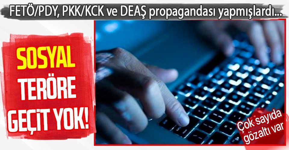 Sosyal medyadan terör örgütü FETÖ/PDY, PKK/KCK ve DEAŞ propagandası yaptığı iddia edilen 39 kişi gözaltına alındı