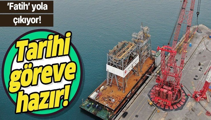 Fatih Sondaj Gemisi tarihi göreve hazır! Platform söküldü