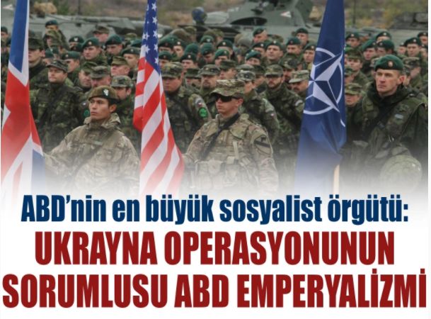 ABD'nin en büyük sosyalist örgütü: Ukrayna operasyonunun sorumlusu ABD emperyalizmi