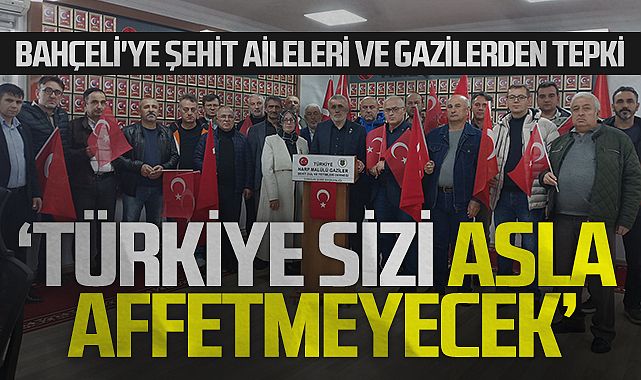 Şehit aileleri ve gazilerden Bahçeli’ye tepki