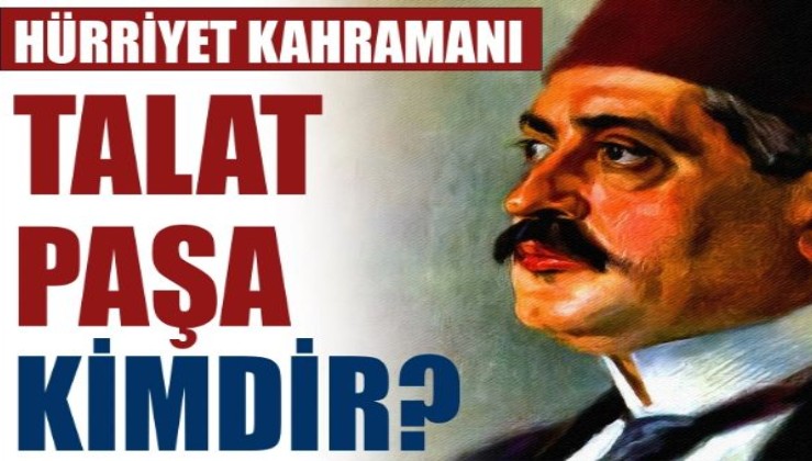 Talat Paşa kimdir?