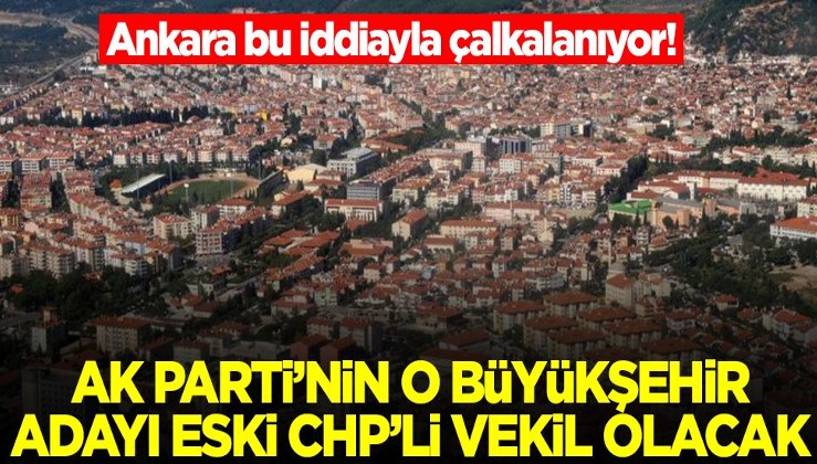 Ankara bu iddiayla çalkalanıyor! AK Parti'nin o büyükşehir adayı eski CHP'li milletvekili olacak, kızı aktif vekil