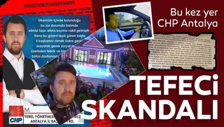 CHP'de skandal bitmiyor! CHP Antalya İl Başkan Yardımcısı hakkında 'tefecilik' davası!