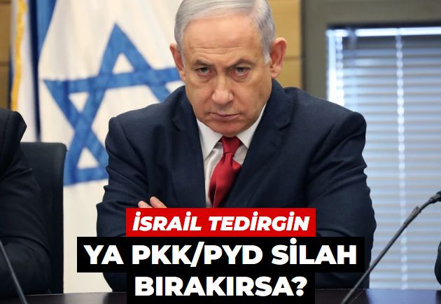 İsrail'de PKK/PYD silah bırakacak korkusu... Netanyahu'dan PKK/PYD'ye destek...