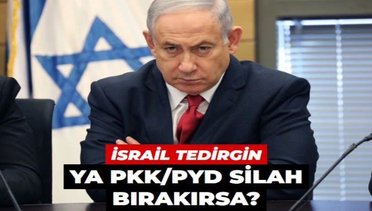 İsrail'de PKK/PYD silah bırakacak korkusu... Netanyahu'dan PKK/PYD'ye destek...