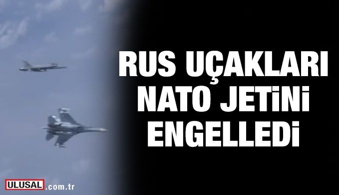 Rus uçakları NATO jetini engelledi