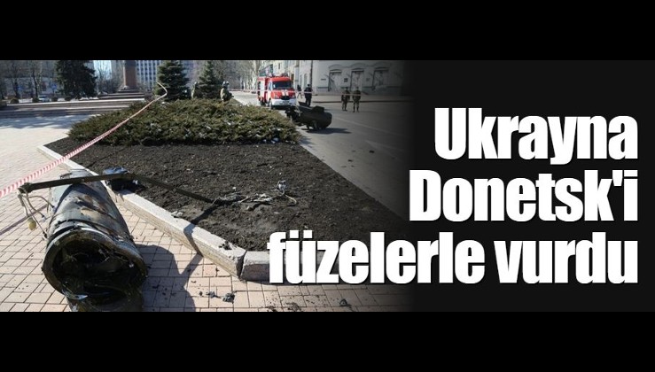 Ukrayna Donetsk'i füzelerle vurdu