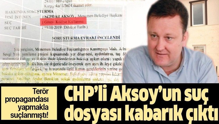 CHP'li Belediye Başkanı Serdar Aksoy'un suç dosyası kabarık çıktı: Yapmadığı şey kalmamış