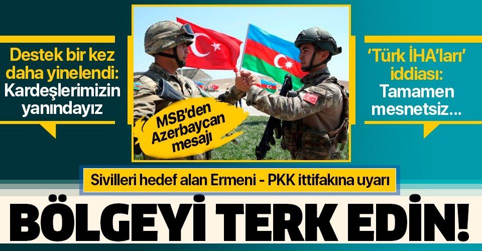 MSB'den sivilleri hedef alan Ermeni  PKK ittifakına uyarı: Derhal bölgeyi terk edin