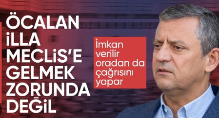 Özgür Özel: Öcalan bulunduğu yerde çağrısını yapar