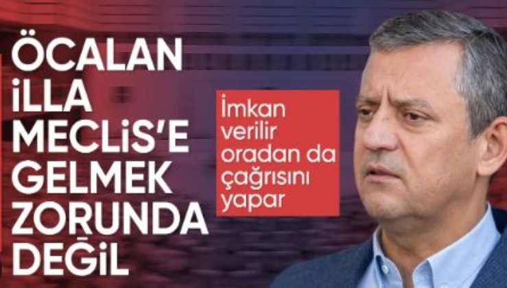 Özgür Özel: Öcalan bulunduğu yerde çağrısını yapar