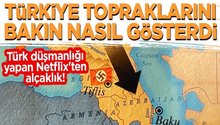 Türk düşmanlığı yapan Netflix'ten alçaklık! Türkiye topraklarını bakın nasıl gösterdi