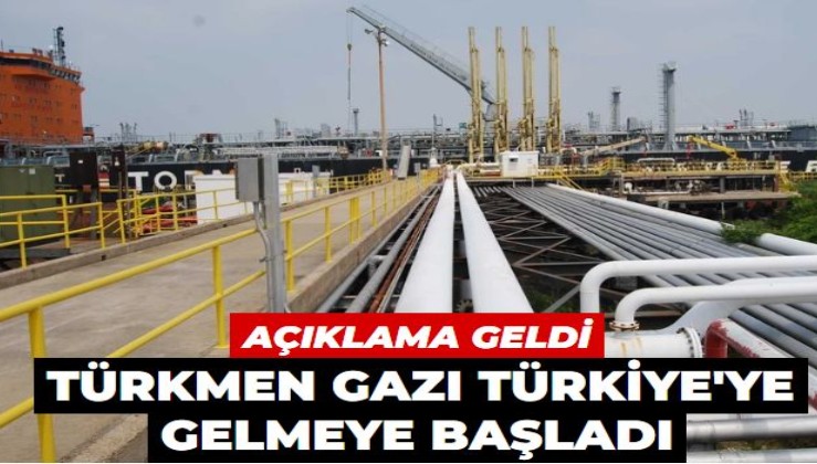 Açıklama geldi! Türkmenistan gazı Türkiye'ye gelmeye başladı