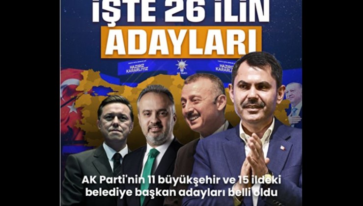 AK Parti'nin İstanbul ve 25 ilin belediye başkan adayları belli oldu
